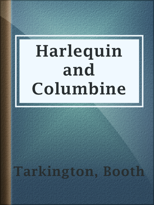 Title details for Harlequin and Columbine by Booth Tarkington - Available